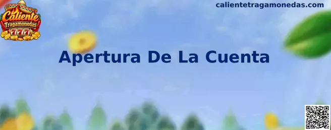Guía visual sobre la Apertura De La Cuenta en Caliente Tragamonedas