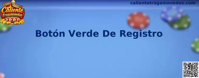 Referencia visual del Botón Verde De Registro en una interfaz de Caliente Tragamonedas