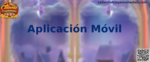 Aplicación Móvil de Caliente Tragamonedas para dispositivos móviles