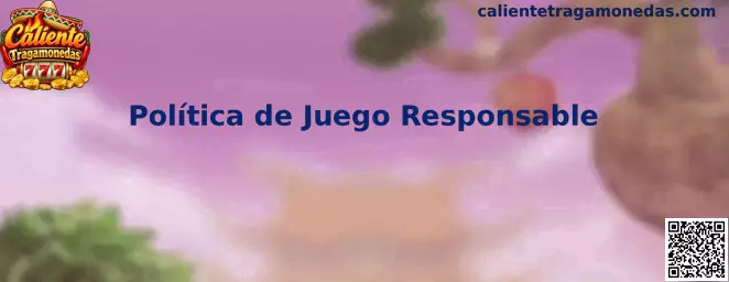 Información sobre política de juego responsable