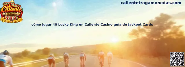 Cómo jugar 40 Lucky King en Caliente Casino guía de Jackpot Cards