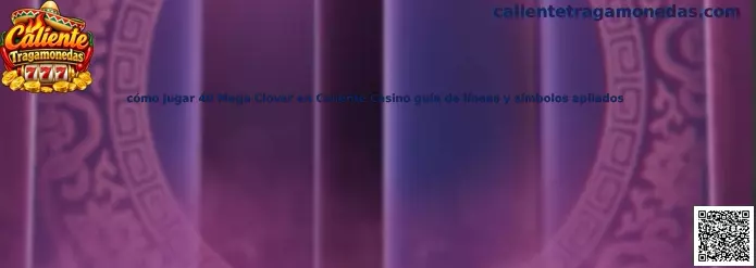 Referencia visual de 40 Mega Clover en Caliente Casino para identificar los carretes, las líneas de pago y los símbolos apilados