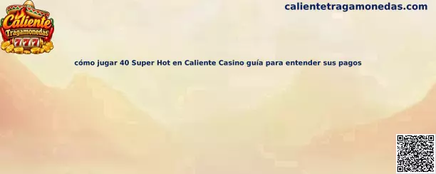 Imagen ilustrativa de 40 Super Hot para consultar sus símbolos y líneas de pago en Caliente Casino