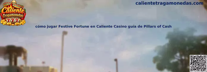 Cómo jugar Festive Fortune en Caliente Casino guía de Pillars of Cash