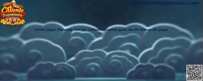 Imagen ilustrativa de la guía para conocer Flaming Hot en Caliente Casino y sus 40 líneas de pago