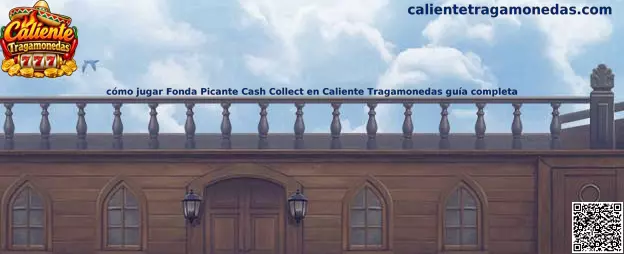 Cómo jugar Fonda Picante Cash Collect en Caliente Tragamonedas guía completa