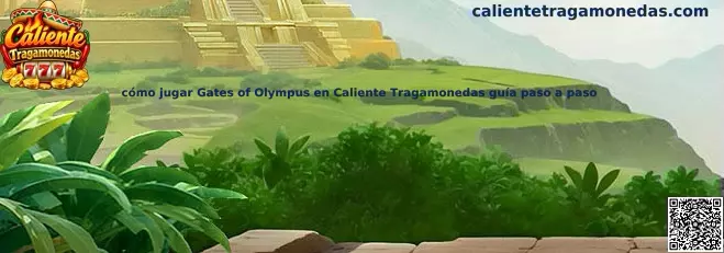Cómo jugar Gates of Olympus en Caliente Tragamonedas guía paso a paso