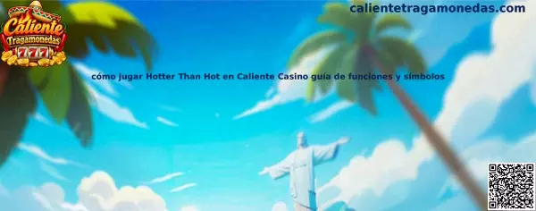 Guía para jugar Hotter Than Hot en Caliente Casino