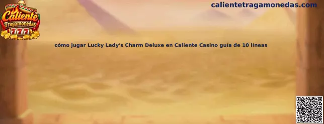 Guía para jugar Lucky Lady's Charm Deluxe en Caliente Casino
