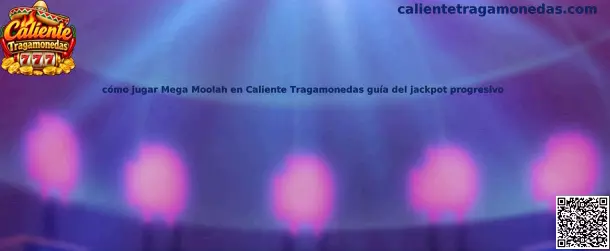 Guía para jugar Mega Moolah en Caliente Tragamonedas y entender el jackpot progresivo