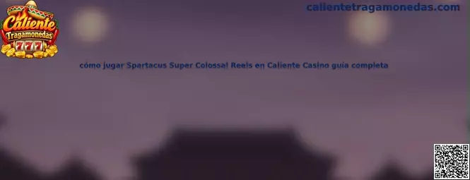 Cómo jugar Spartacus Super Colossal Reels en Caliente Casino guía completa