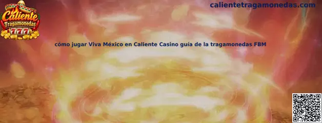 Guía para jugar Viva México en Caliente Casino tragamonedas FBM